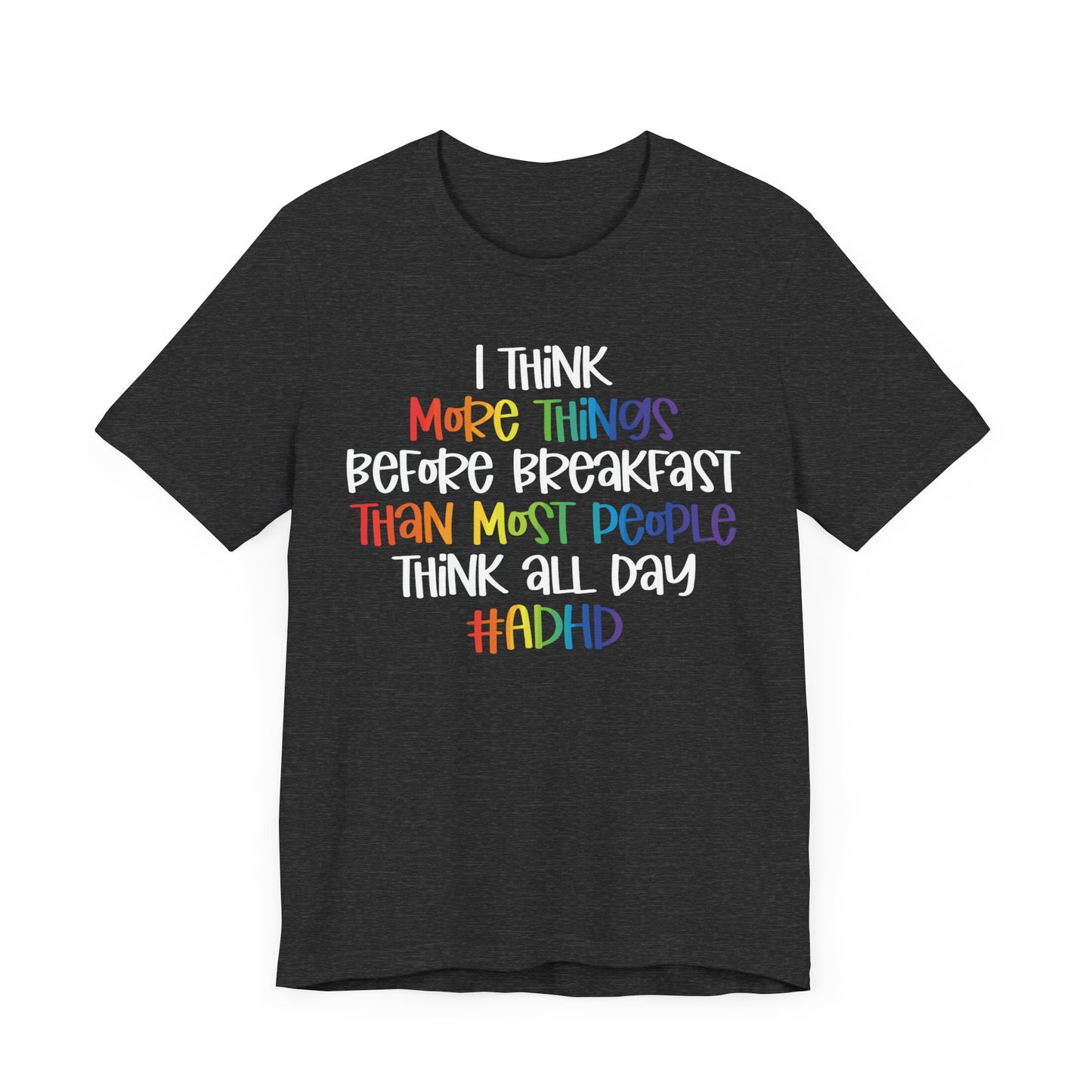 I think more things Unisex Jersey Short Sleeve Tee