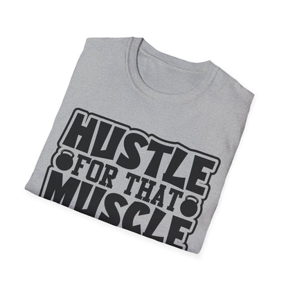 Hustle For That Muscle Softstyle T-Shirt