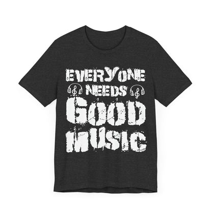 Everyone needs good music Unisex Jersey Short Sleeve Tee