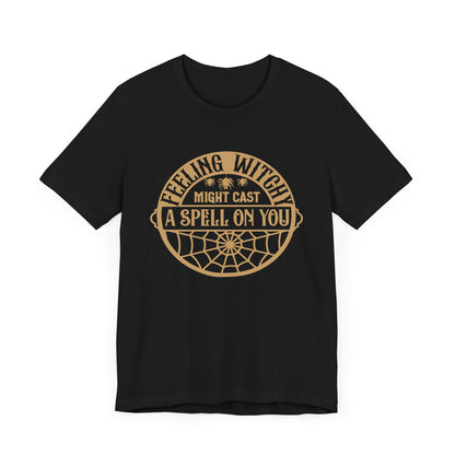 Feeling witchy, may cast a spell on you Unisex Jersey Short Sleeve Tee