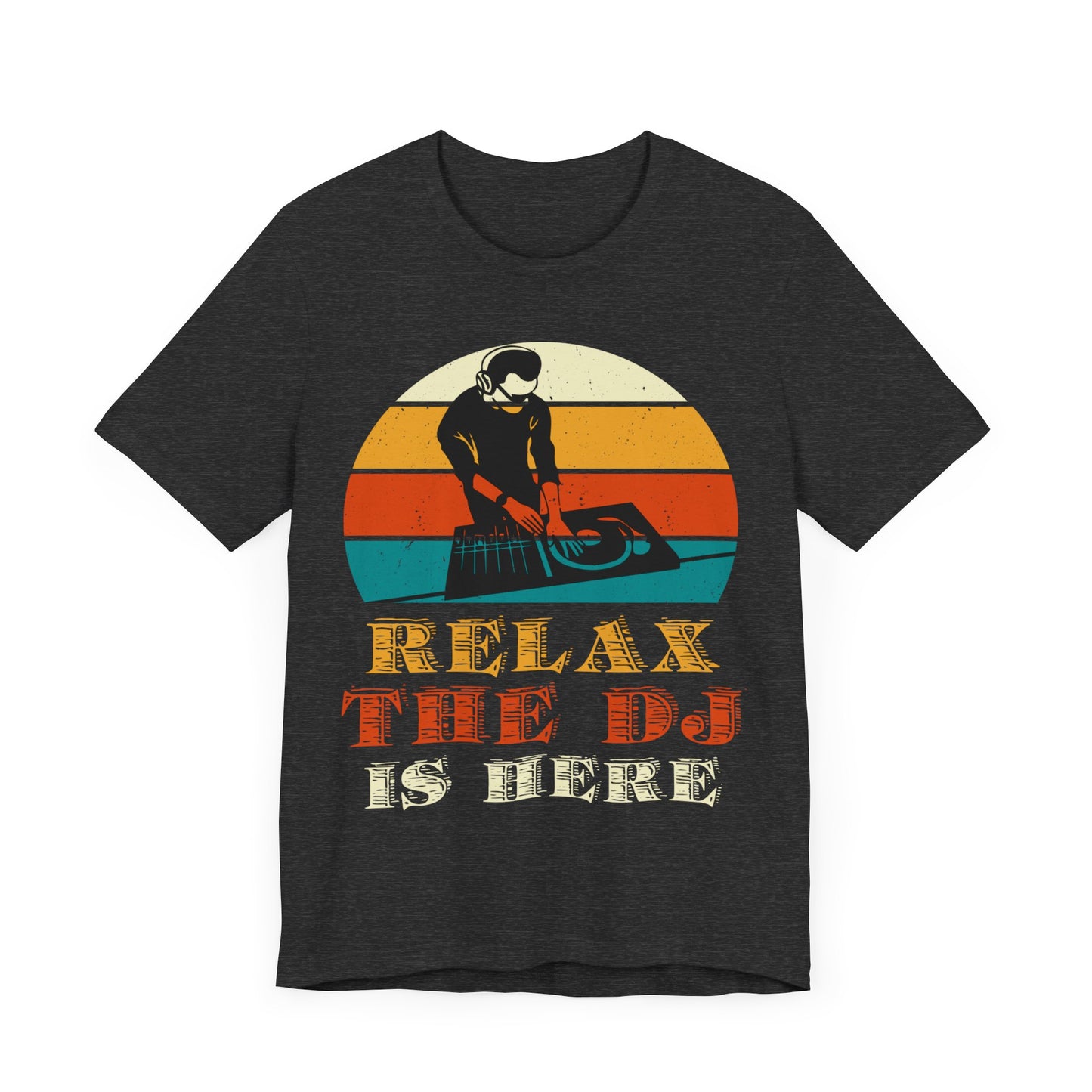 Relax, the DJ is here Unisex Jersey Short Sleeve Tee