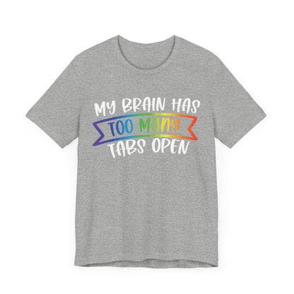 My brain has too many tabs open Unisex Jersey Short Sleeve Tee