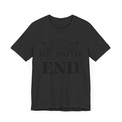 You matter, don't let your story end Unisex Jersey Short Sleeve Tee