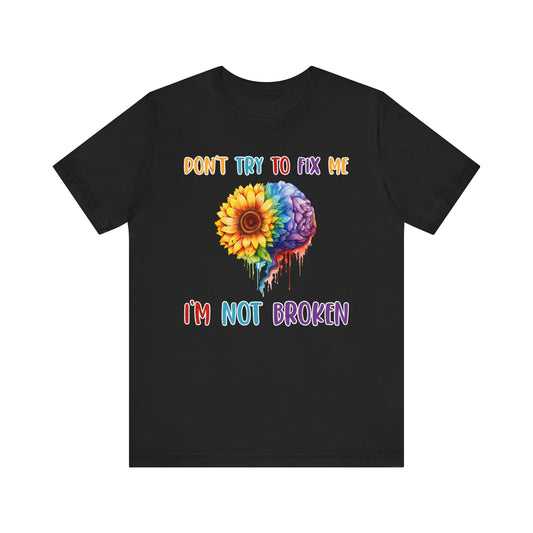 I'm not broken Unisex Jersey Short Sleeve Tee