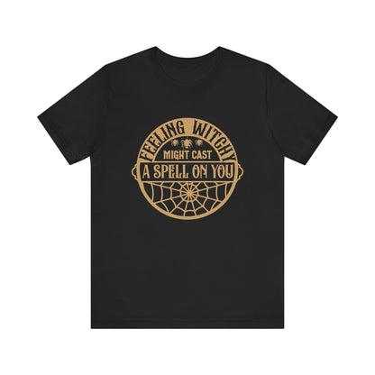 Feeling witchy, may cast a spell on you Unisex Jersey Short Sleeve Tee