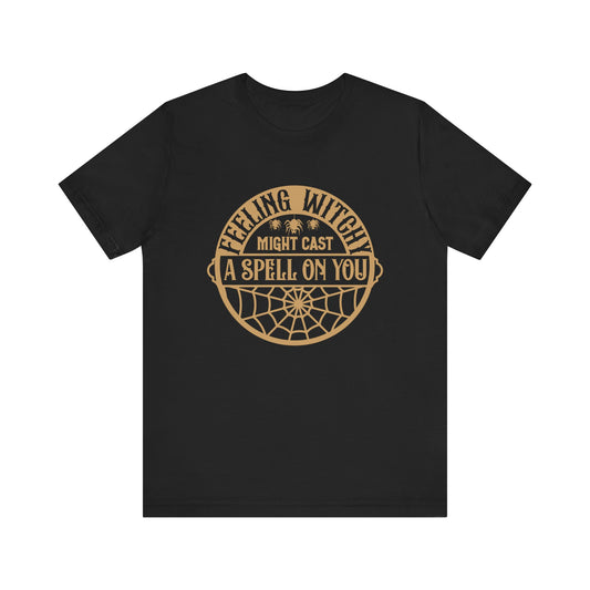 Feeling witchy, may cast a spell on you Unisex Jersey Short Sleeve Tee
