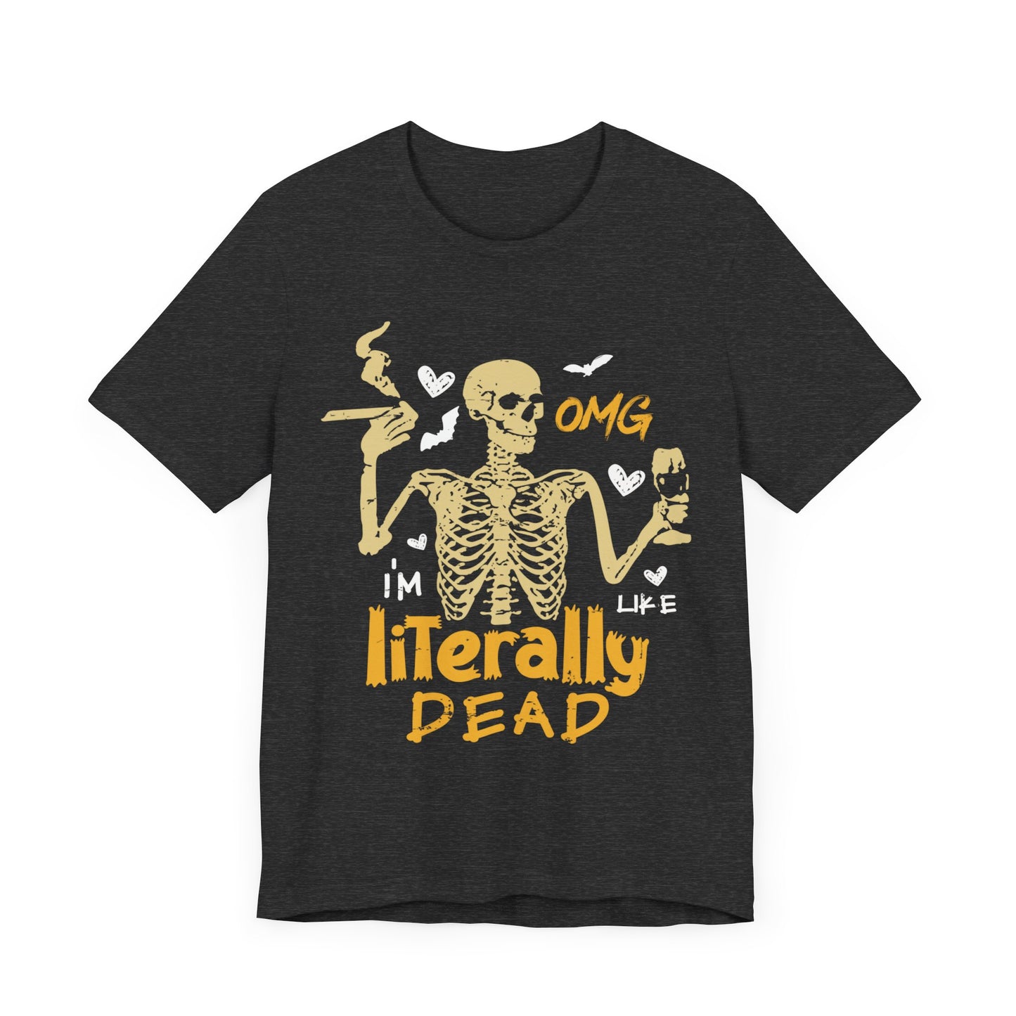 I am like literally dead Unisex Jersey Short Sleeve Tee