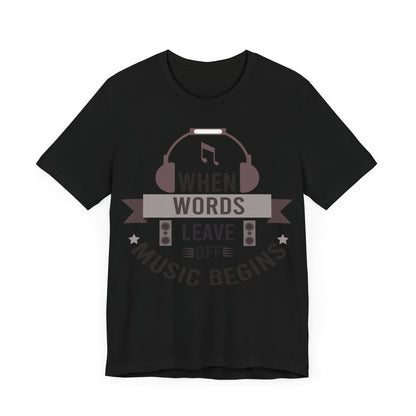 When words leave, music begins Unisex Jersey Short Sleeve Tee