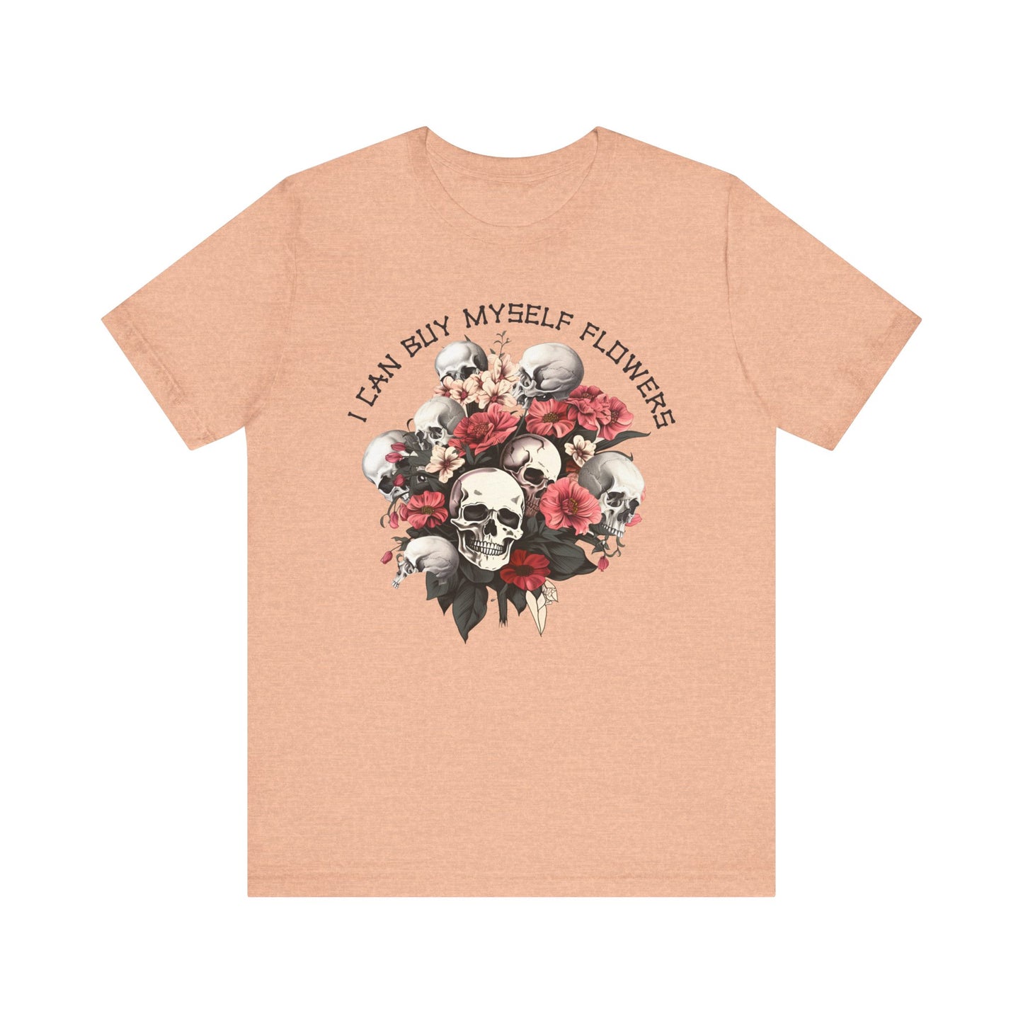 I can buy myself flowers Unisex Jersey Short Sleeve Tee