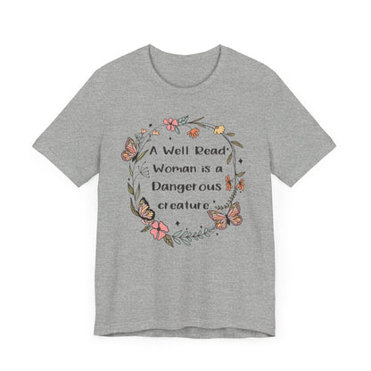 A well read woman is a dangerous creature Unisex Jersey Short Sleeve Tee