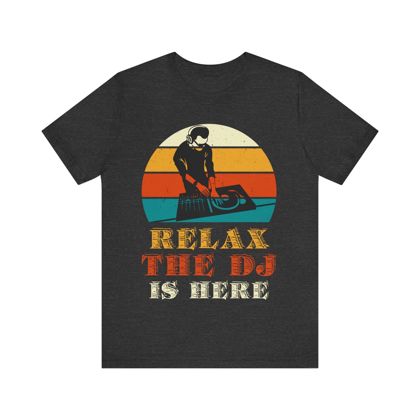 Relax, the DJ is here Unisex Jersey Short Sleeve Tee