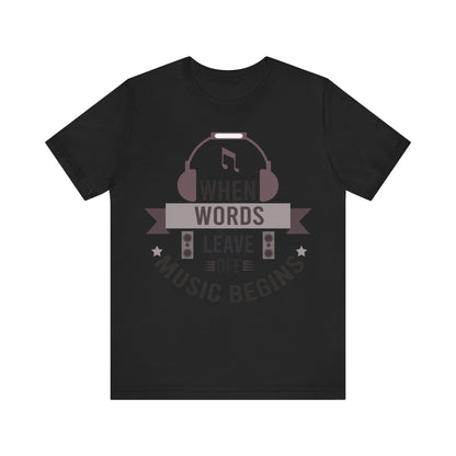When words leave, music begins Unisex Jersey Short Sleeve Tee