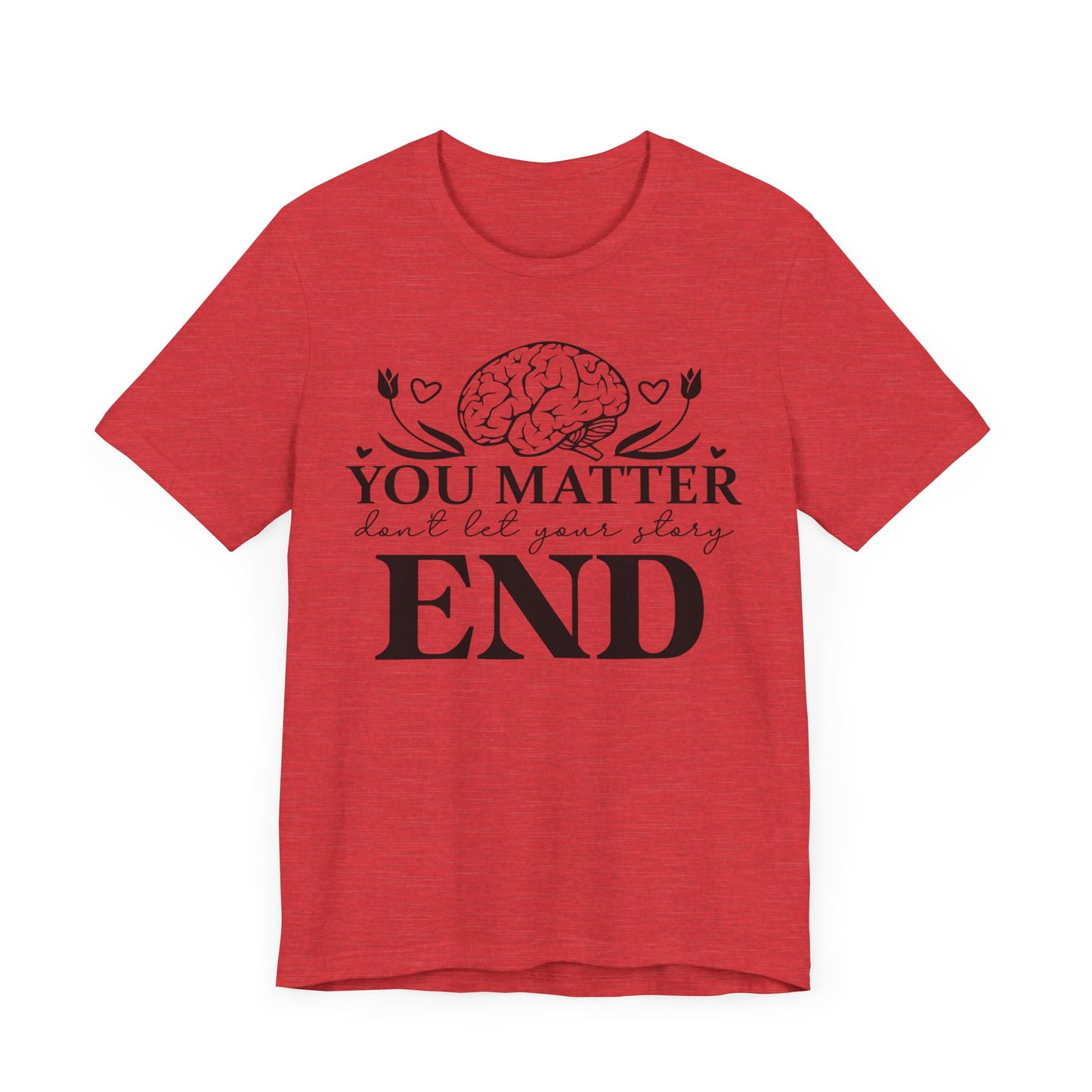 You matter, don't let your story end Unisex Jersey Short Sleeve Tee