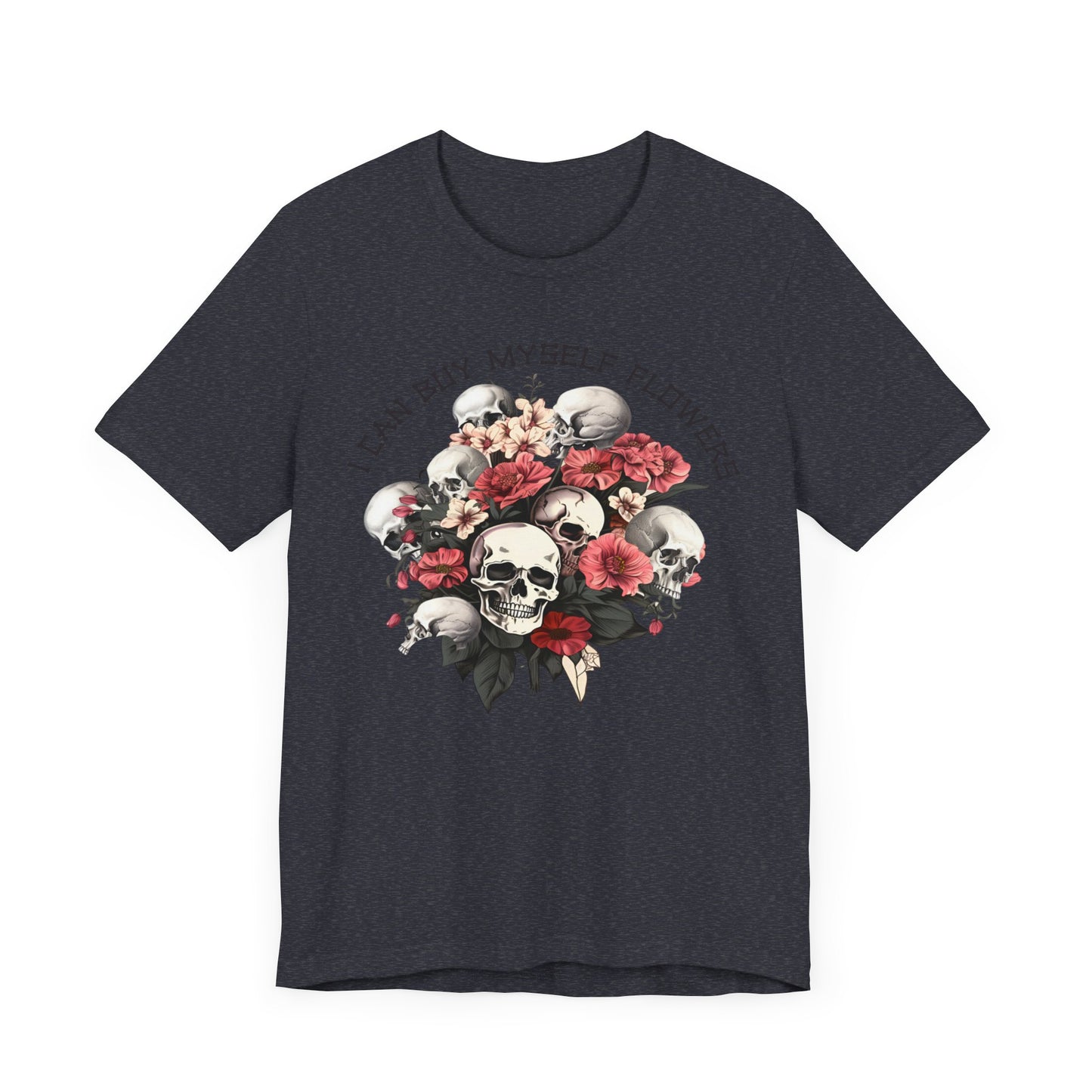 I can buy myself flowers Unisex Jersey Short Sleeve Tee