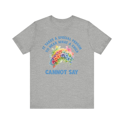 It takes a special person to hear what a child can not say Unisex Jersey Short Sleeve Tee