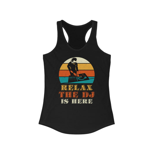 Relax, the DJ is here Women's Ideal Racerback Tank