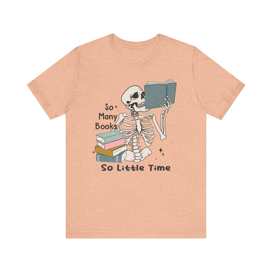 So many books, so little time Unisex Jersey Short Sleeve Tee