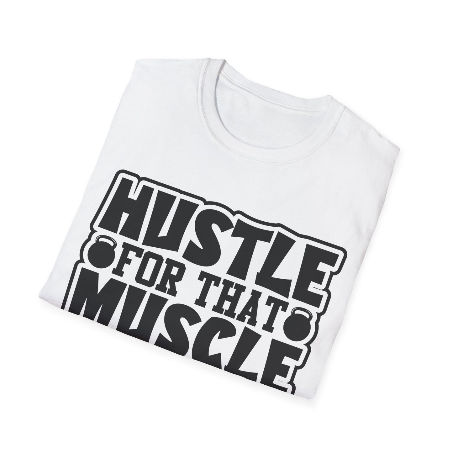 Hustle For That Muscle Softstyle T-Shirt