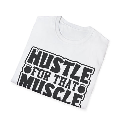 Hustle For That Muscle Softstyle T-Shirt