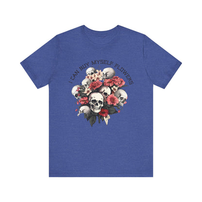 I can buy myself flowers Unisex Jersey Short Sleeve Tee