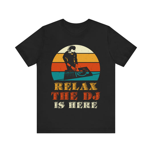 Relax, the DJ is here Unisex Jersey Short Sleeve Tee