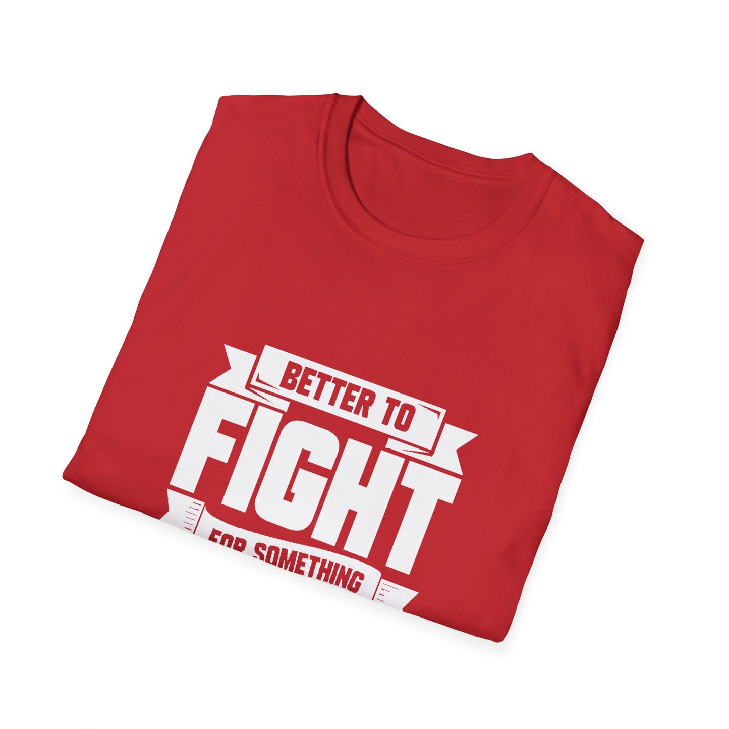 Fight For Something Unisex Softstyle T-Shirt