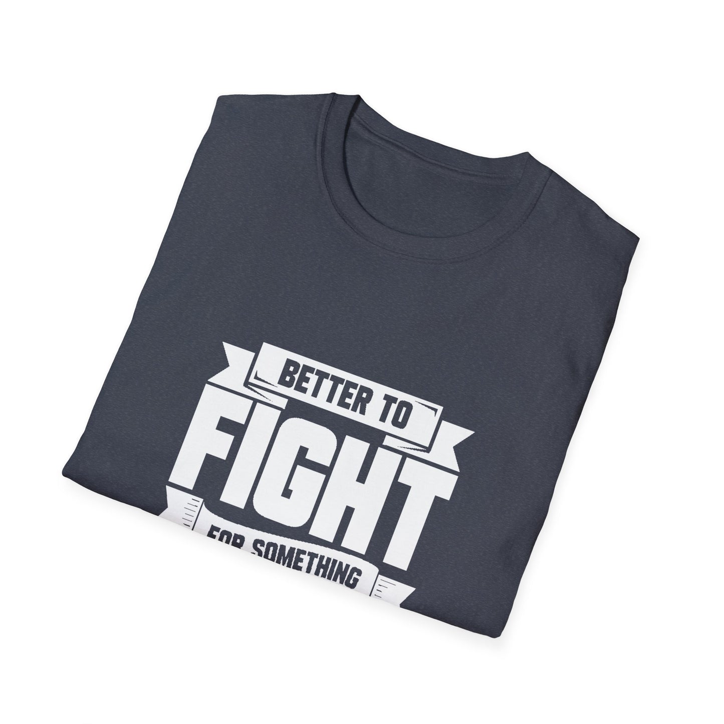 Fight For Something Unisex Softstyle T-Shirt