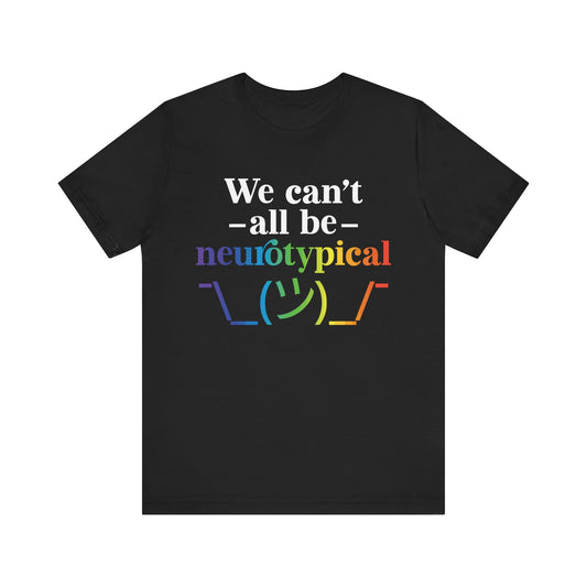 We can't all be neurotypical Unisex Jersey Short Sleeve Tee
