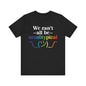 We can't all be neurotypical Unisex Jersey Short Sleeve Tee