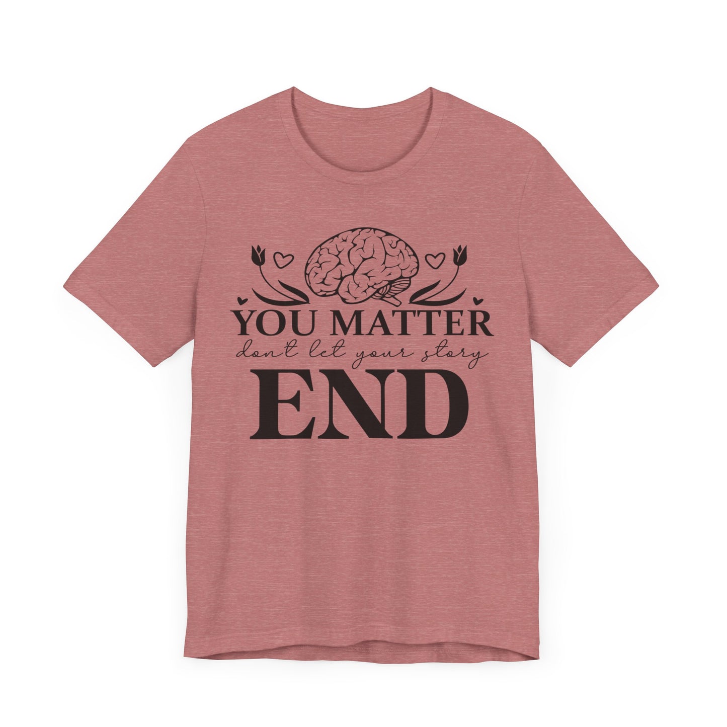 You matter, don't let your story end Unisex Jersey Short Sleeve Tee