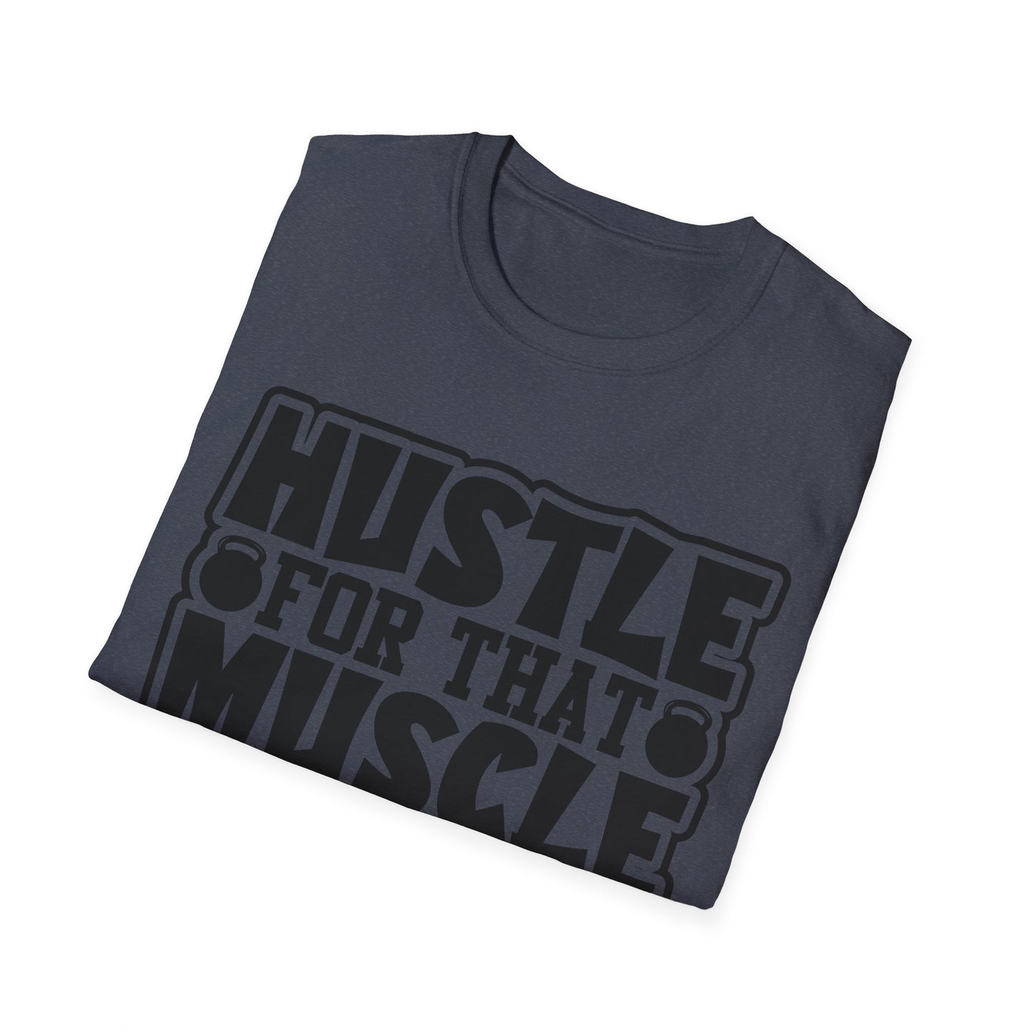 Hustle For That Muscle Softstyle T-Shirt