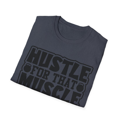 Hustle For That Muscle Softstyle T-Shirt