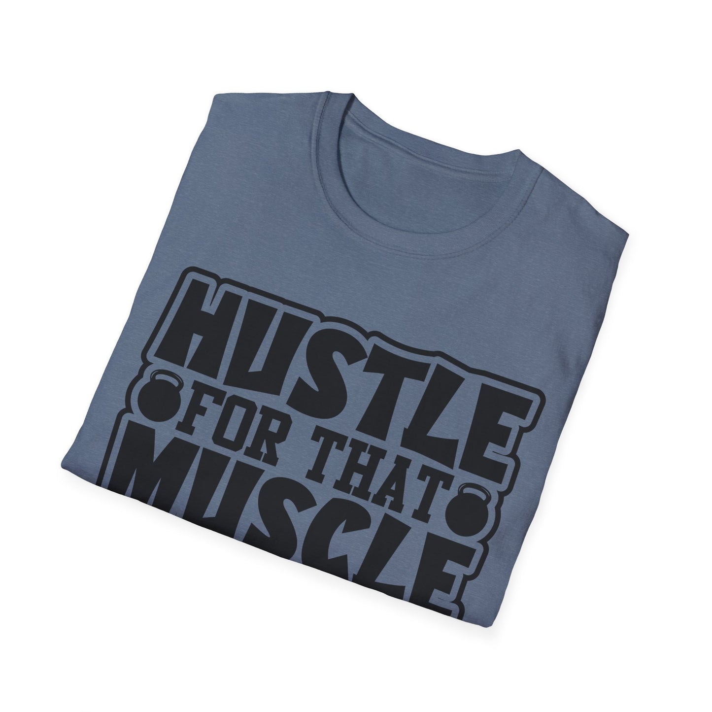 Hustle For That Muscle Softstyle T-Shirt