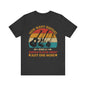 Just one more. . .  Unisex Jersey Short Sleeve Tee