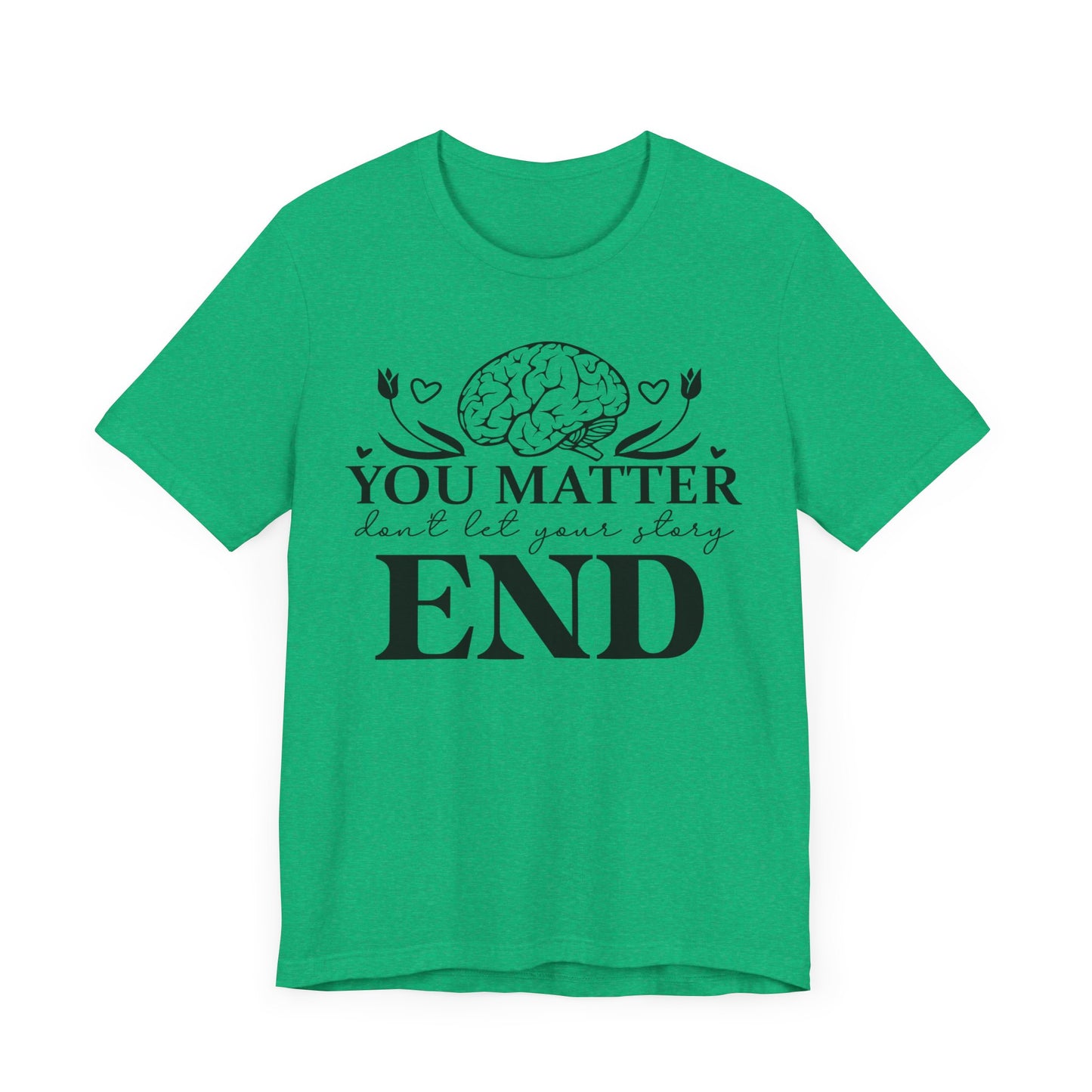 You matter, don't let your story end Unisex Jersey Short Sleeve Tee
