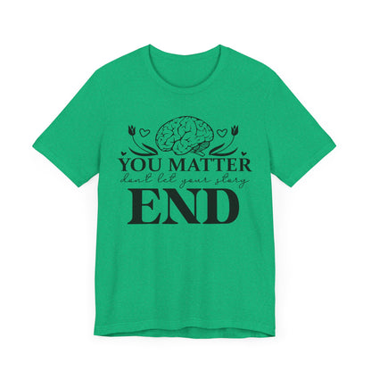You matter, don't let your story end Unisex Jersey Short Sleeve Tee