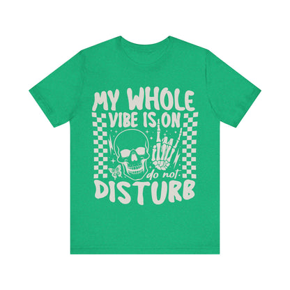 My whole vibe is on do not disturb Unisex Jersey Short Sleeve Tee