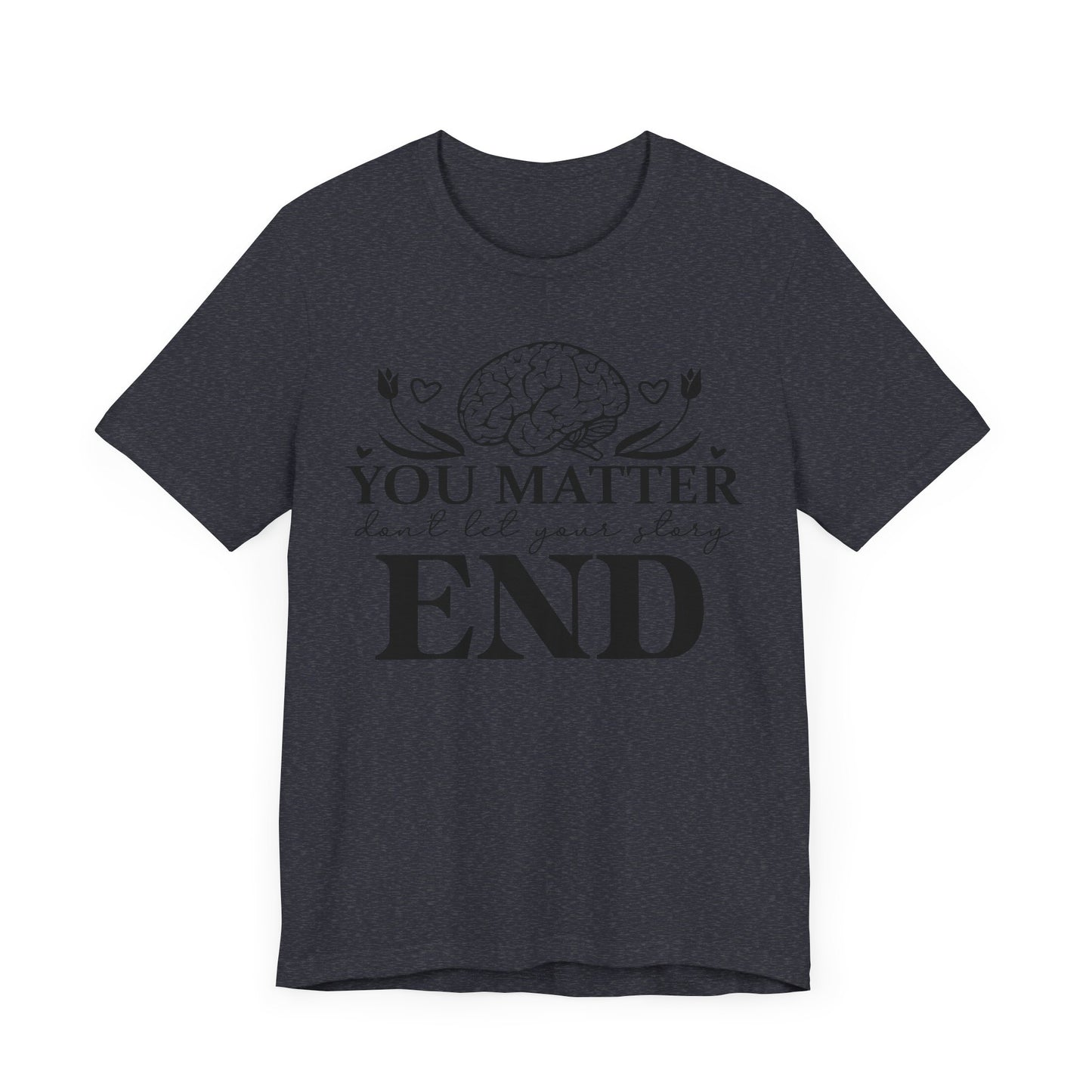 You matter, don't let your story end Unisex Jersey Short Sleeve Tee