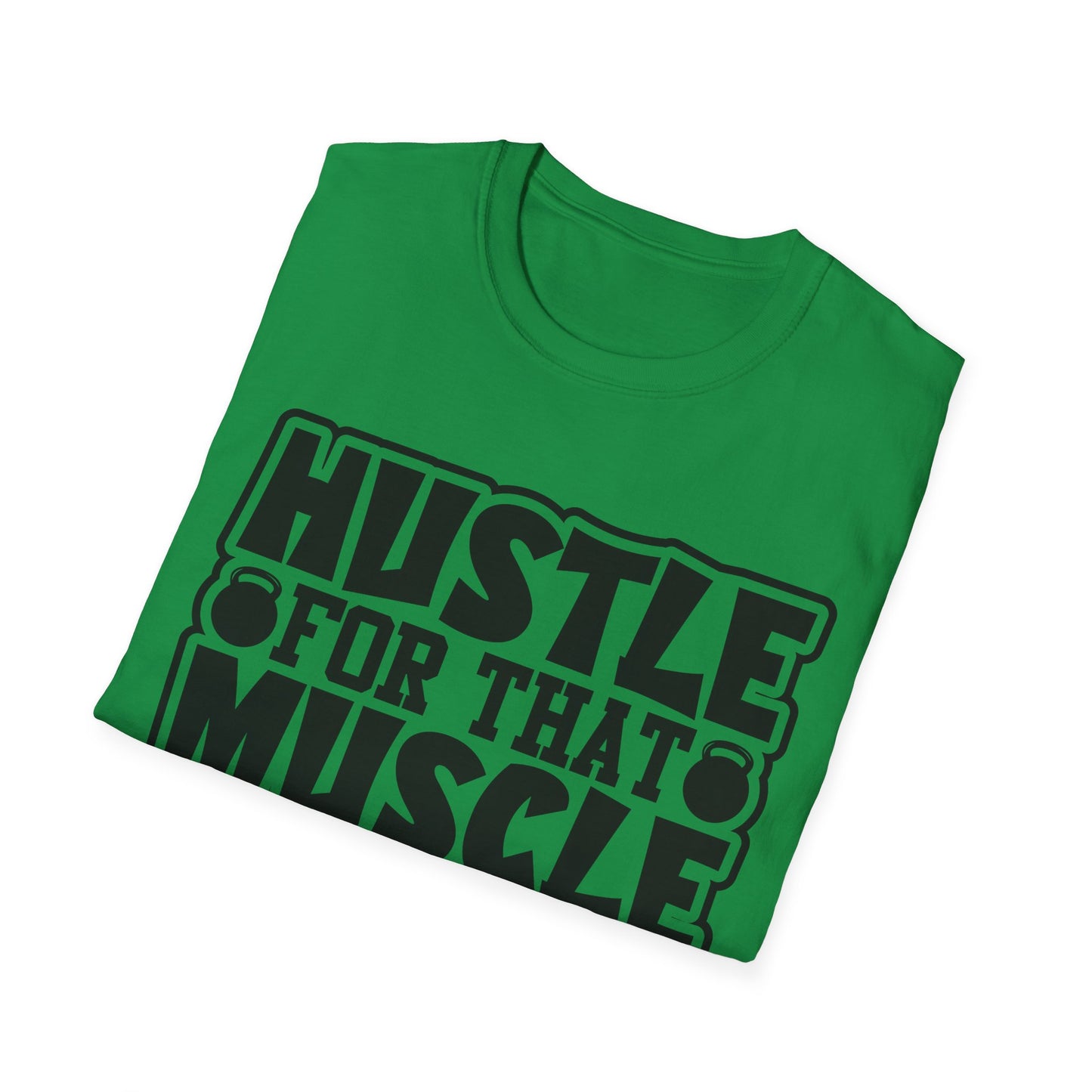 Hustle For That Muscle Softstyle T-Shirt