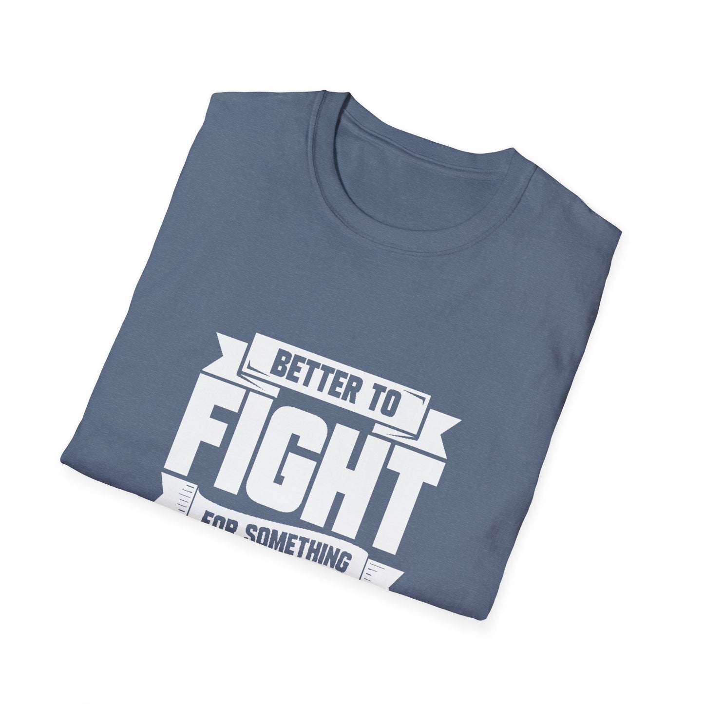 Fight For Something Unisex Softstyle T-Shirt