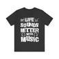 Life sounds better with music Unisex Jersey Short Sleeve Tee