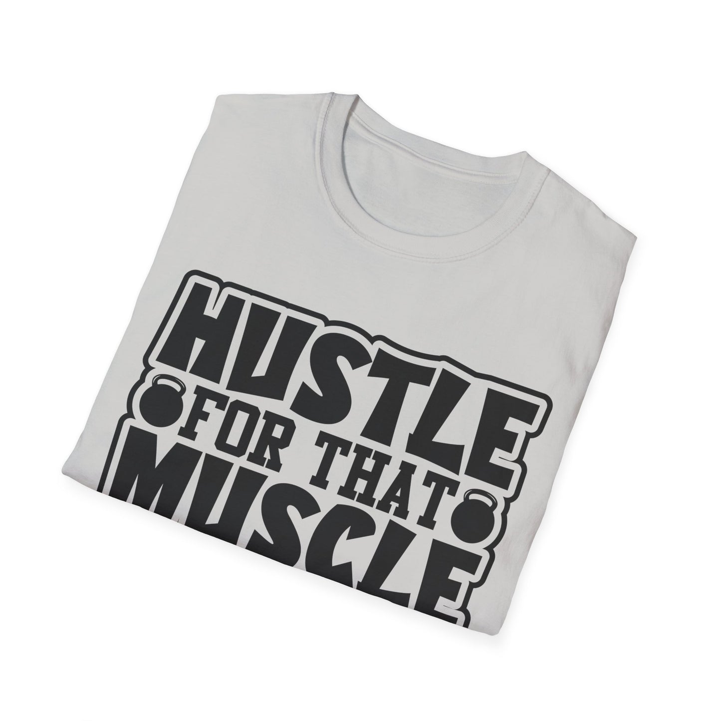 Hustle For That Muscle Softstyle T-Shirt