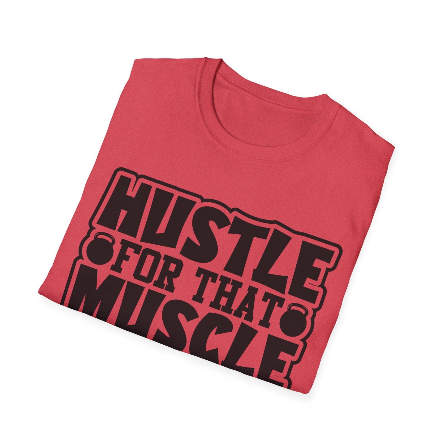 Hustle For That Muscle Softstyle T-Shirt