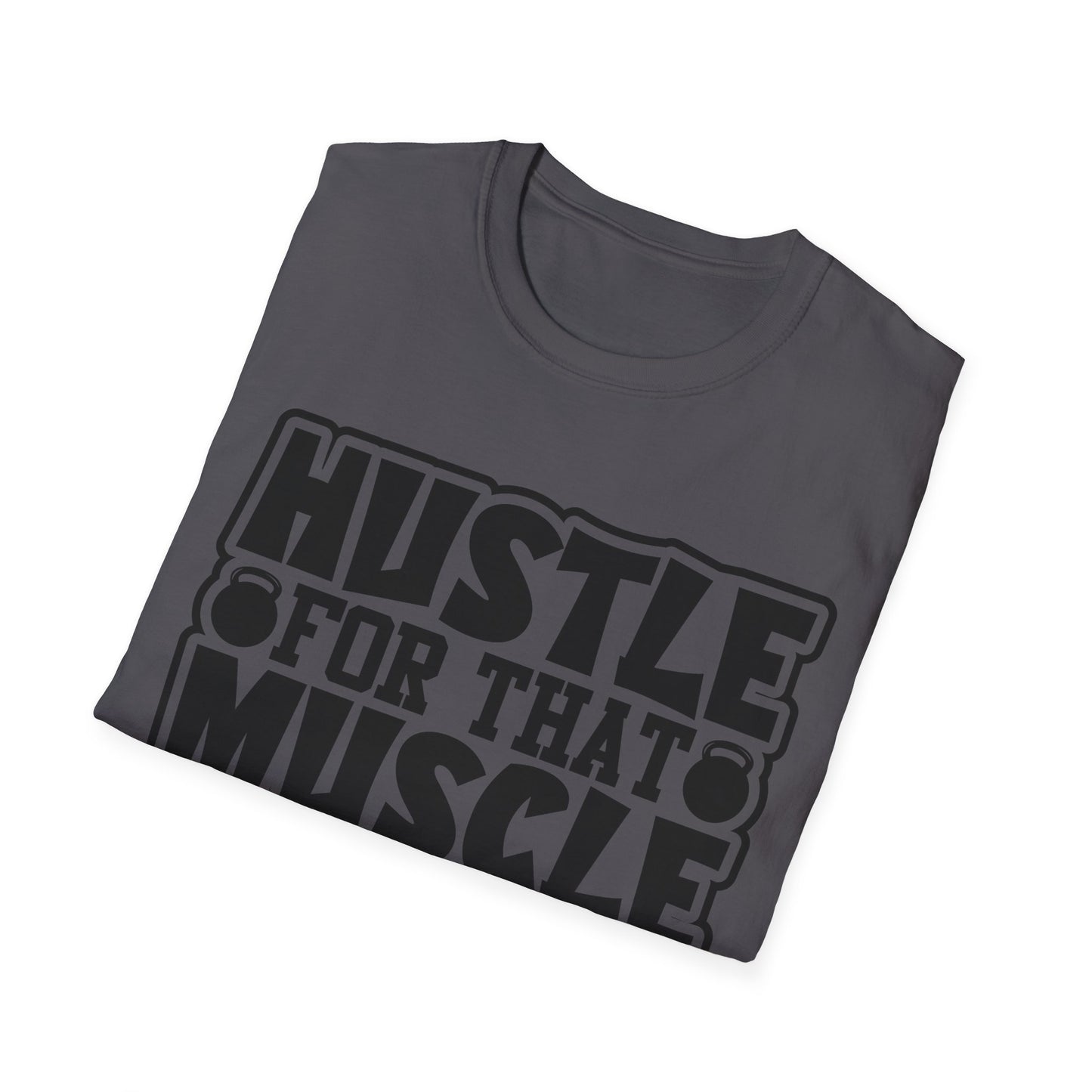 Hustle For That Muscle Softstyle T-Shirt