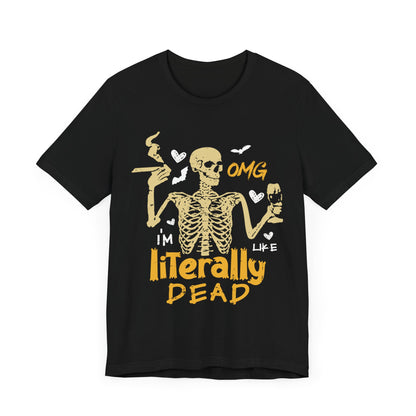 I am like literally dead Unisex Jersey Short Sleeve Tee