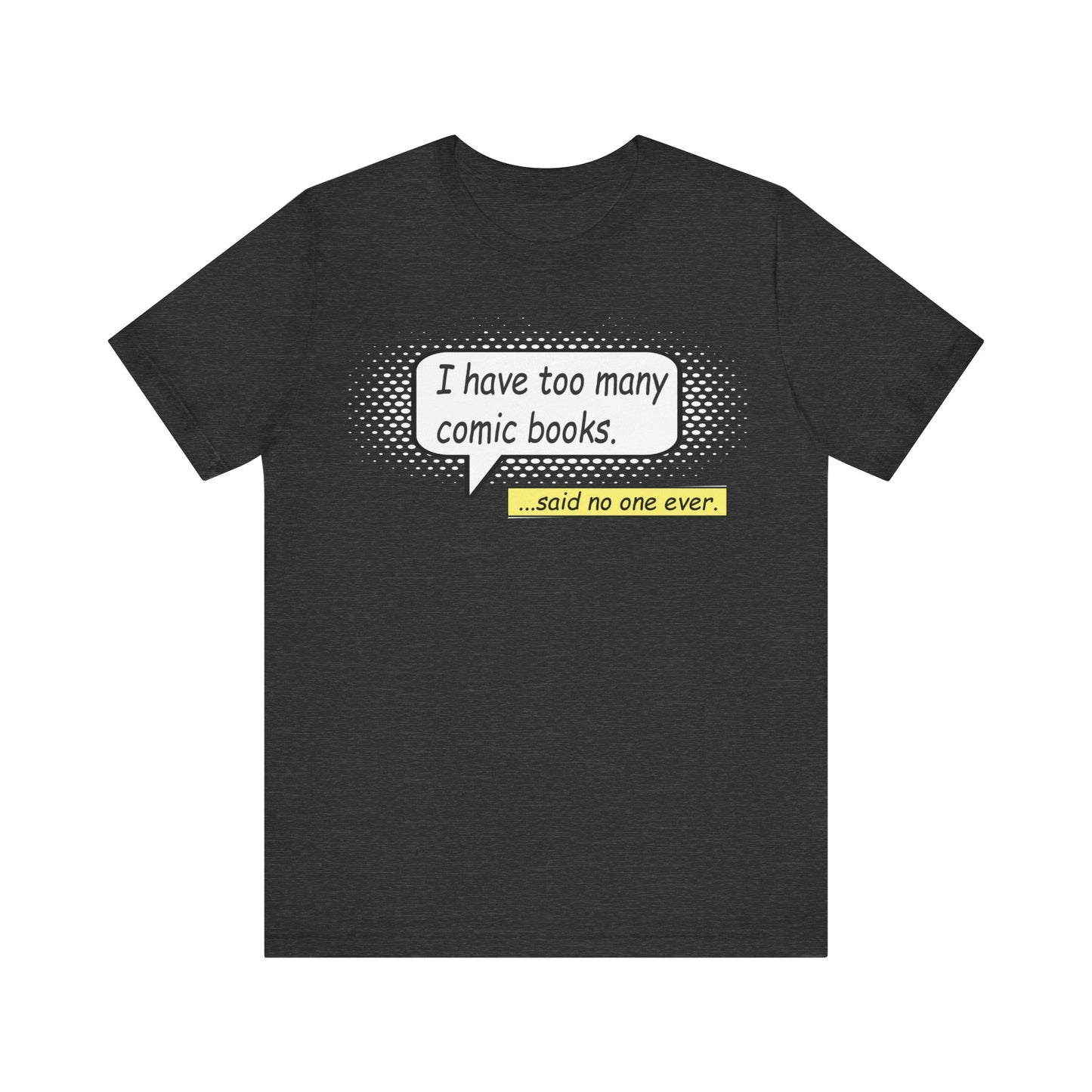 I have too many comic books... said no one ever Unisex Jersey Short Sleeve Tee