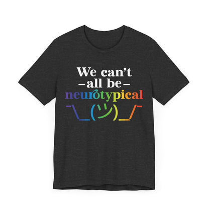 We can't all be neurotypical Unisex Jersey Short Sleeve Tee