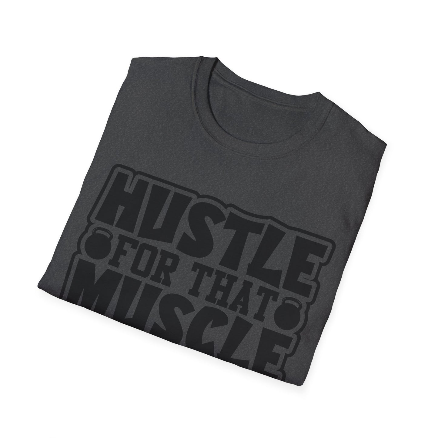 Hustle For That Muscle Softstyle T-Shirt