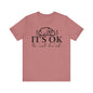 It's okay not to be okay Unisex Jersey Short Sleeve Tee