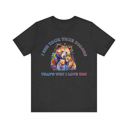 I see your true colors, that's why I love you Unisex Jersey Short Sleeve Tee
